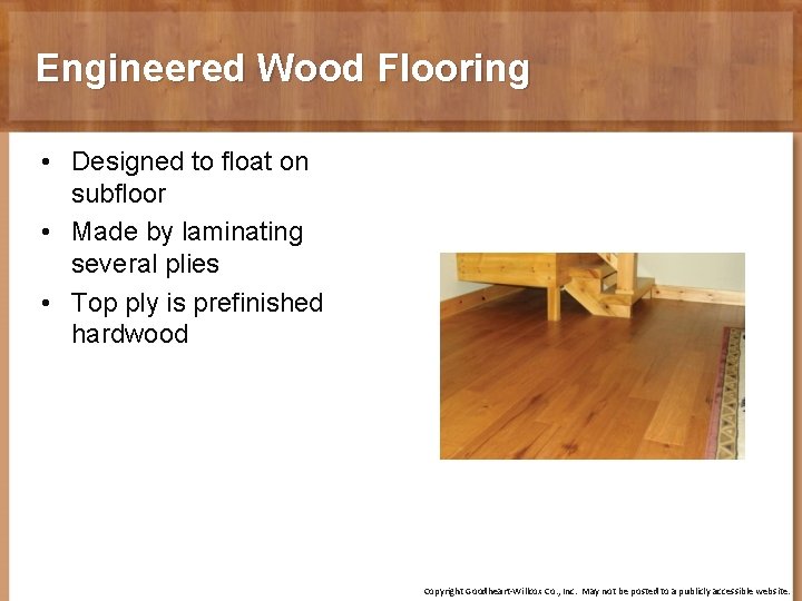 Engineered Wood Flooring • Designed to float on subfloor • Made by laminating several