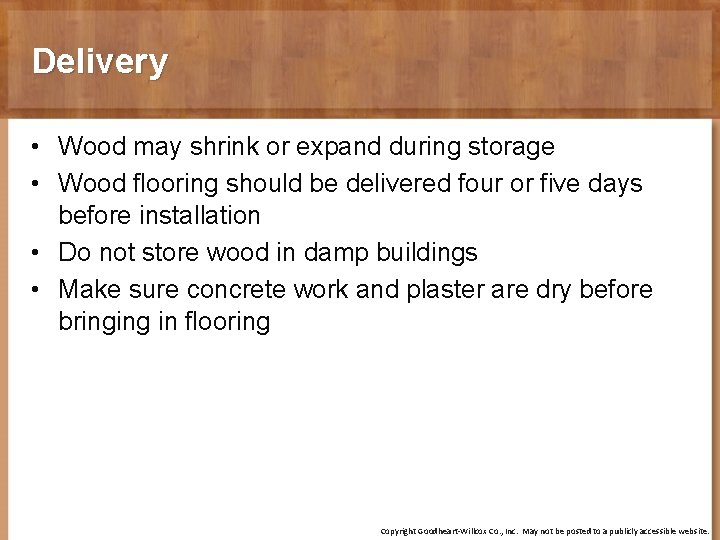 Delivery • Wood may shrink or expand during storage • Wood flooring should be