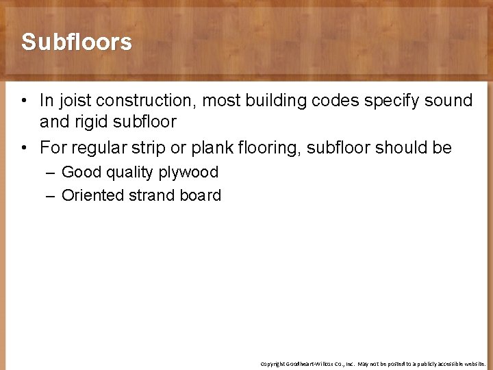 Subfloors • In joist construction, most building codes specify sound and rigid subfloor •