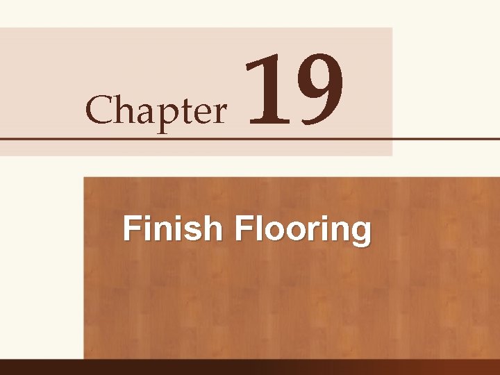 Chapter 19 Finish Flooring 