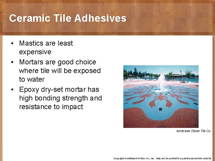 Ceramic Tile Adhesives • Mastics are least expensive • Mortars are good choice where