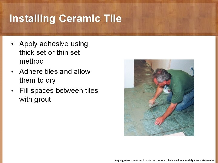 Installing Ceramic Tile • Apply adhesive using thick set or thin set method •