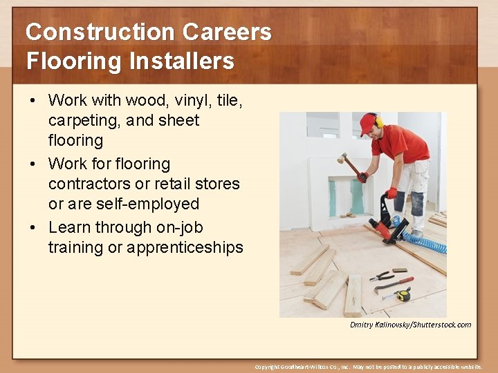 Construction Careers Flooring Installers • Work with wood, vinyl, tile, carpeting, and sheet flooring