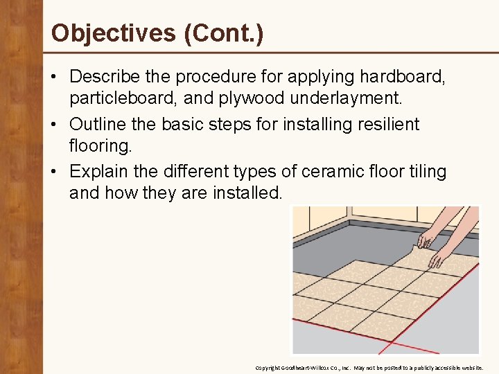 Objectives (Cont. ) • Describe the procedure for applying hardboard, particleboard, and plywood underlayment.