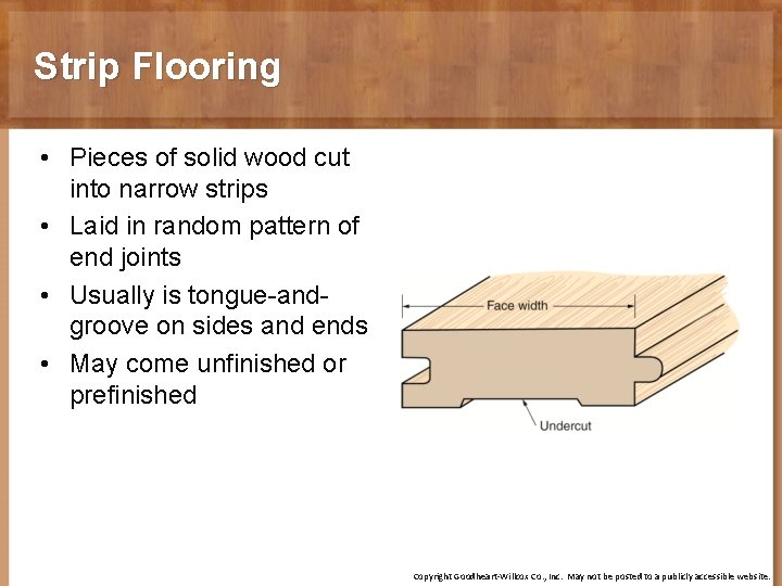 Strip Flooring • Pieces of solid wood cut into narrow strips • Laid in