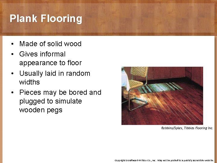 Plank Flooring • Made of solid wood • Gives informal appearance to floor •