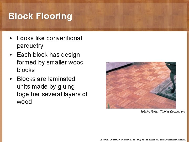 Block Flooring • Looks like conventional parquetry • Each block has design formed by