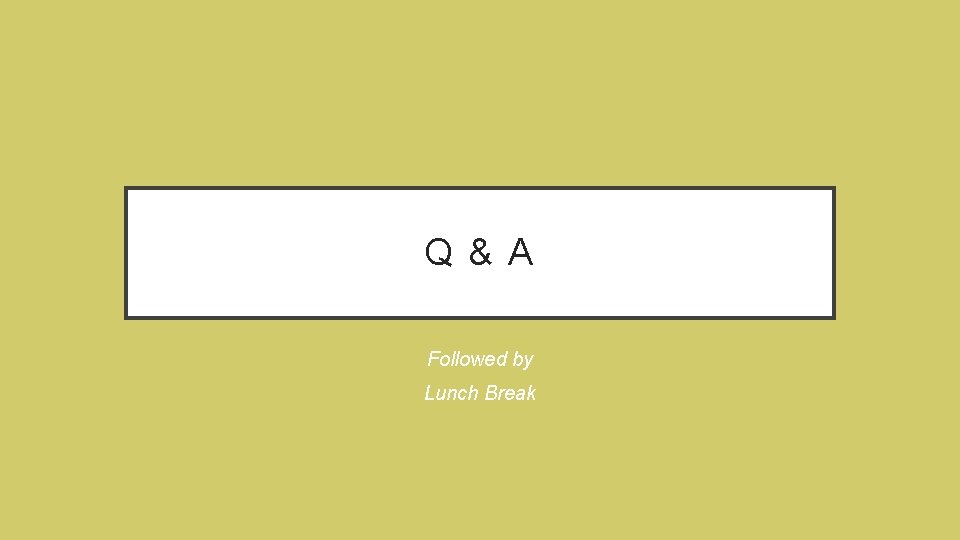 Q&A Followed by Lunch Break 