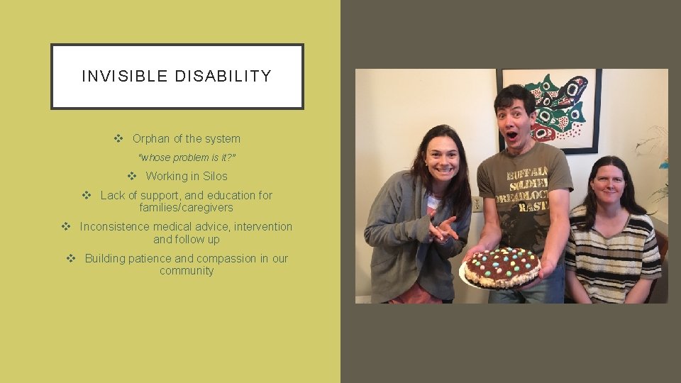 INVISIBLE DISABILITY v Orphan of the system 1. “whose problem is it? ” v