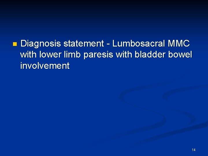 n Diagnosis statement - Lumbosacral MMC with lower limb paresis with bladder bowel involvement