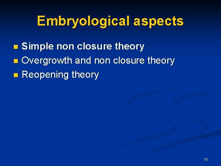Embryological aspects Simple non closure theory n Overgrowth and non closure theory n Reopening