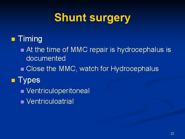 Shunt surgery n Timing At the time of MMC repair is hydrocephalus is documented