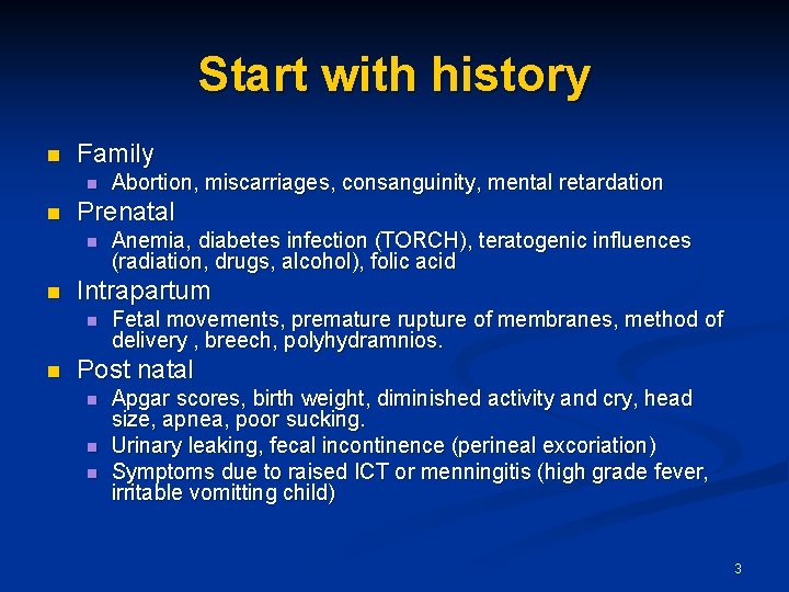 Start with history n Family n n Prenatal n n Anemia, diabetes infection (TORCH),