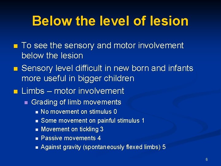 Below the level of lesion n To see the sensory and motor involvement below