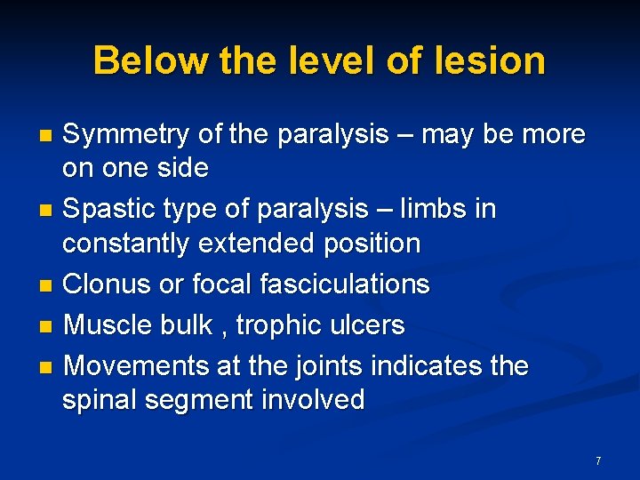 Below the level of lesion Symmetry of the paralysis – may be more on