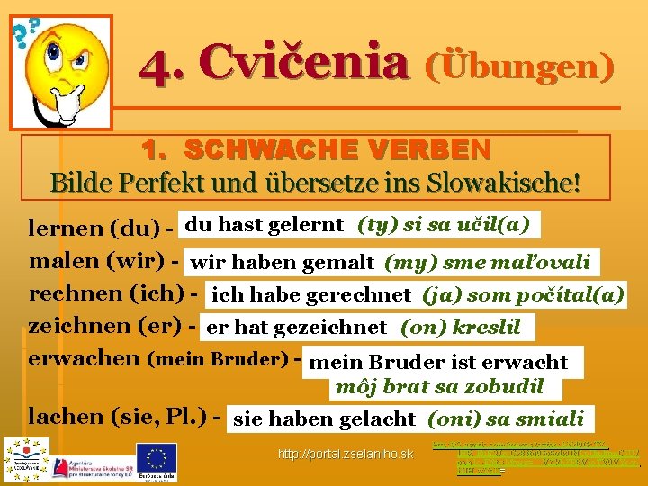 4. Cvičenia (Übungen) 1. SCHWACHE VERBEN Bilde Perfekt und übersetze ins Slowakische! lernen (du)