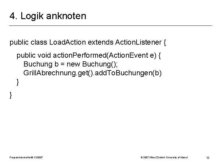 4. Logik anknoten public class Load. Action extends Action. Listener { public void action.