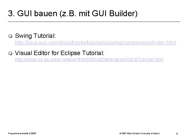 3. GUI bauen (z. B. mit GUI Builder) m Swing Tutorial: http: //java. sun.