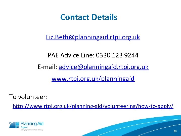 Contact Details Liz. Beth@planningaid. rtpi. org. uk PAE Advice Line: 0330 123 9244 E-mail: