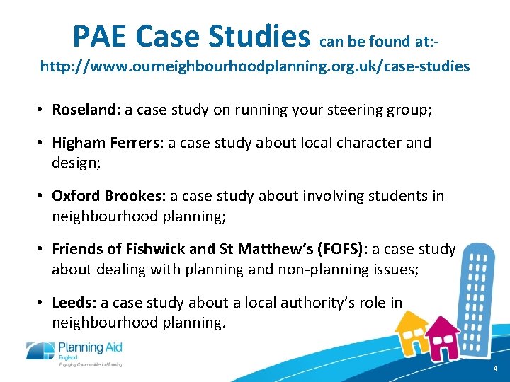 PAE Case Studies can be found at: - http: //www. ourneighbourhoodplanning. org. uk/case-studies •