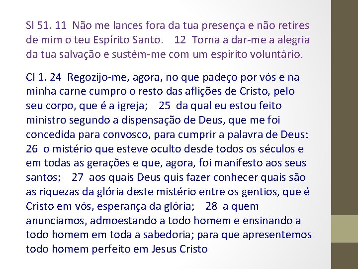 Sl 51. 11 Não me lances fora da tua presença e não retires de