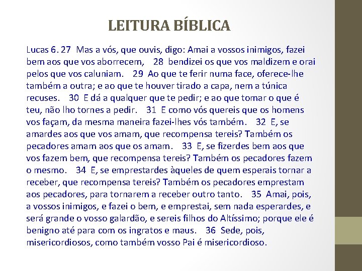 LEITURA BÍBLICA Lucas 6. 27 Mas a vós, que ouvis, digo: Amai a vossos