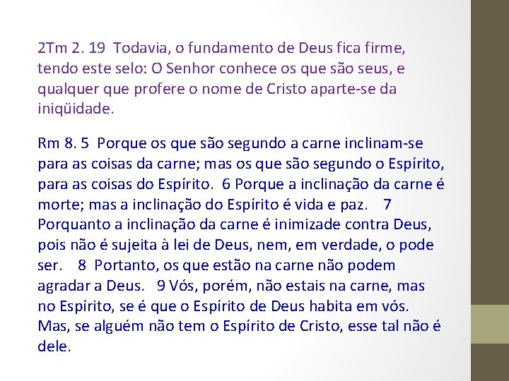 2 Tm 2. 19 Todavia, o fundamento de Deus fica firme, tendo este selo: