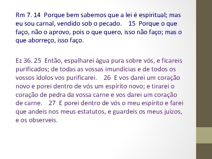 Rm 7. 14 Porque bem sabemos que a lei é espiritual; mas eu sou