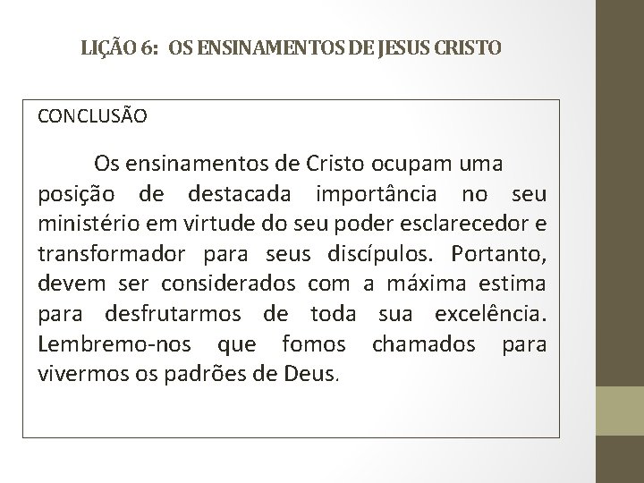 LIÇÃO 6: OS ENSINAMENTOS DE JESUS CRISTO CONCLUSÃO Os ensinamentos de Cristo ocupam uma