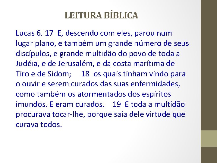 LEITURA BÍBLICA Lucas 6. 17 E, descendo com eles, parou num lugar plano, e