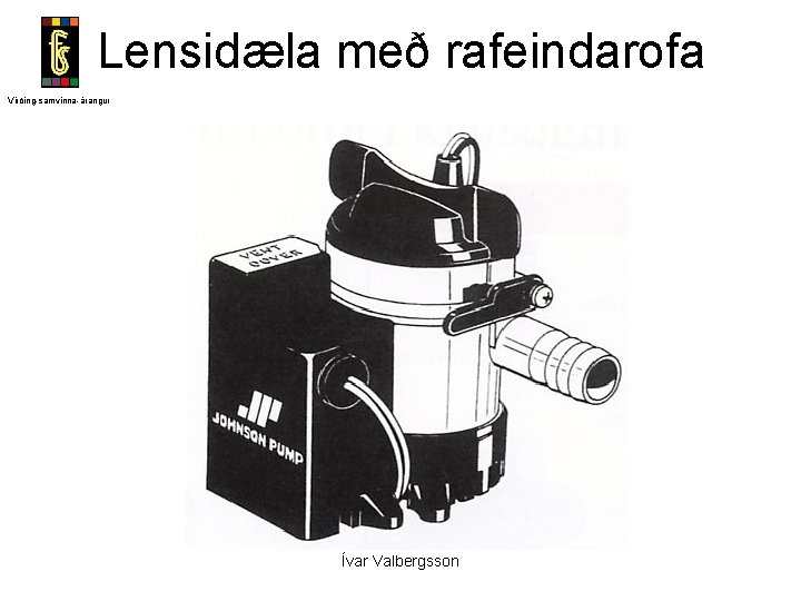 Lensidæla með rafeindarofa Virðing-samvinna-árangur Ívar Valbergsson 