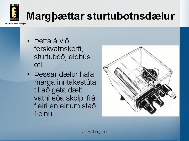 Margþættar sturtubotnsdælur Virðing-samvinna-árangur • Þetta á við ferskvatnskerfi, sturtuböð, eldhús ofl. • Þessar dælur