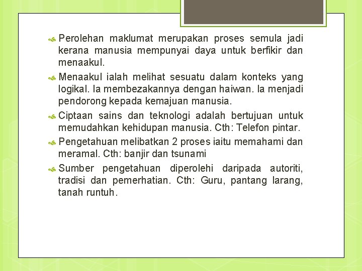 Perolehan maklumat merupakan proses semula jadi kerana manusia mempunyai daya untuk berfikir dan menaakul.