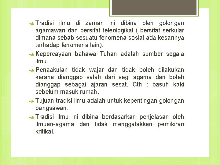 Tradisi ilmu di zaman ini dibina oleh golongan agamawan dan bersifat teleologikal ( bersifat