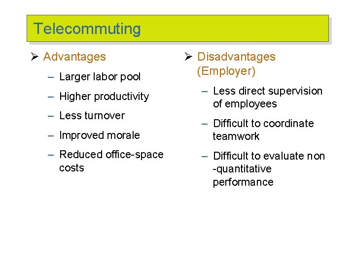 Telecommuting Ø Advantages – Larger labor pool – Higher productivity – Less turnover –