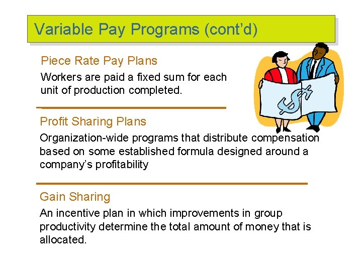 Variable Pay Programs (cont’d) Piece Rate Pay Plans Workers are paid a fixed sum