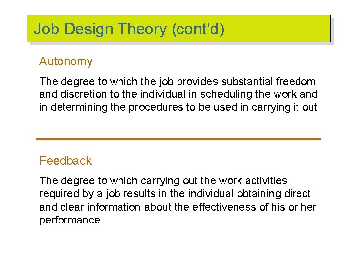 Job Design Theory (cont’d) Autonomy The degree to which the job provides substantial freedom