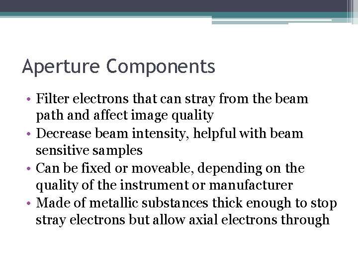 Aperture Components • Filter electrons that can stray from the beam path and affect