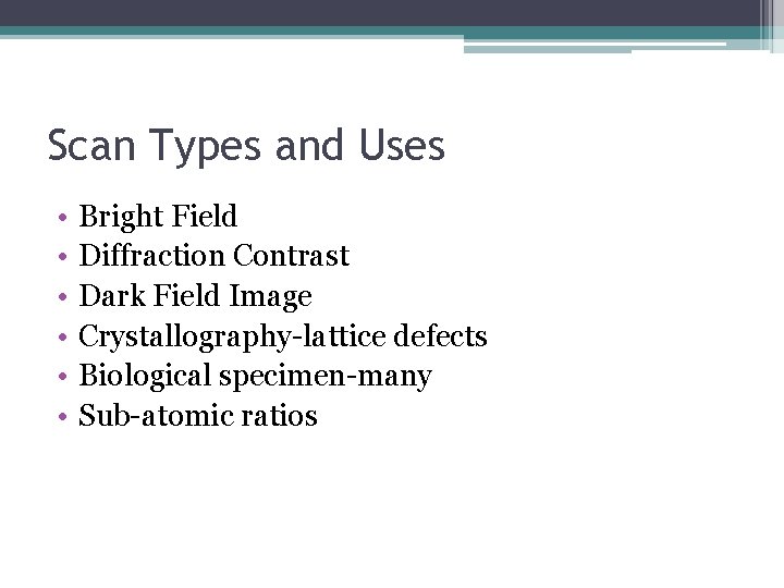 Scan Types and Uses • • • Bright Field Diffraction Contrast Dark Field Image