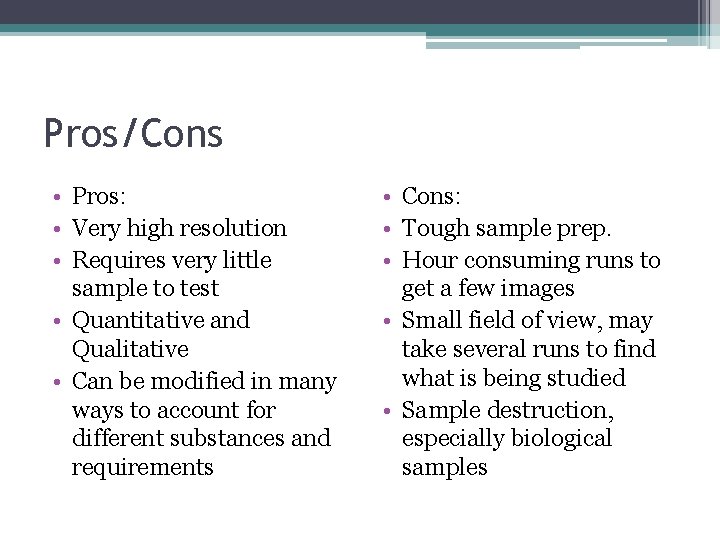 Pros/Cons • Pros: • Very high resolution • Requires very little sample to test