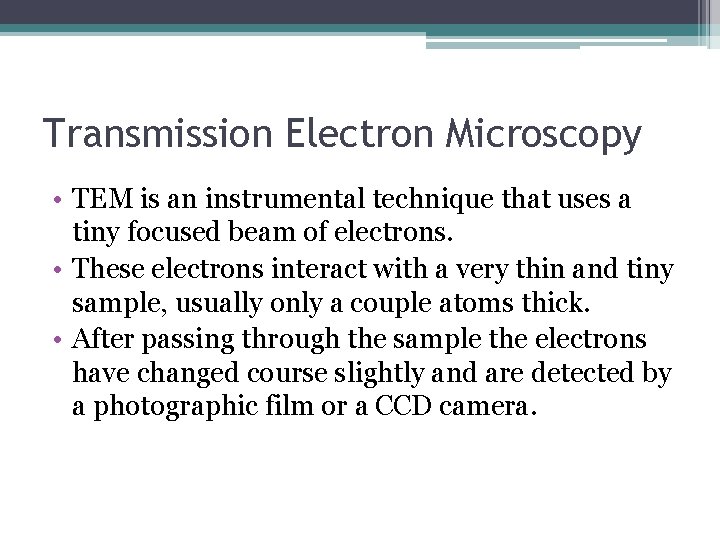 Transmission Electron Microscopy • TEM is an instrumental technique that uses a tiny focused