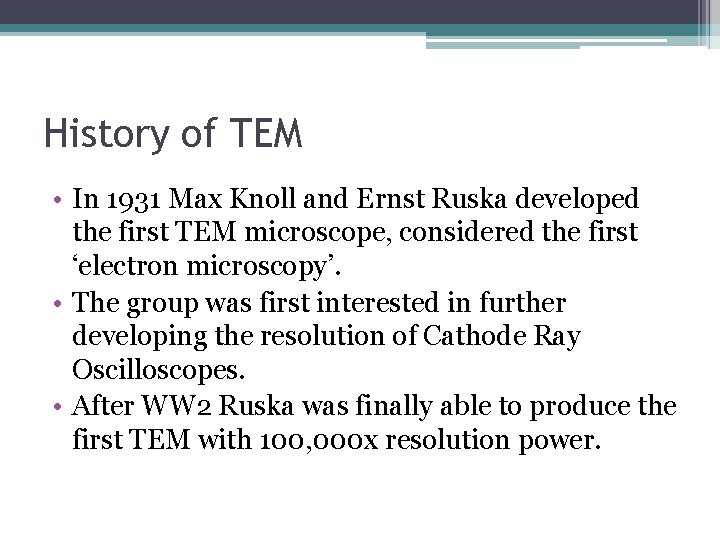 History of TEM • In 1931 Max Knoll and Ernst Ruska developed the first
