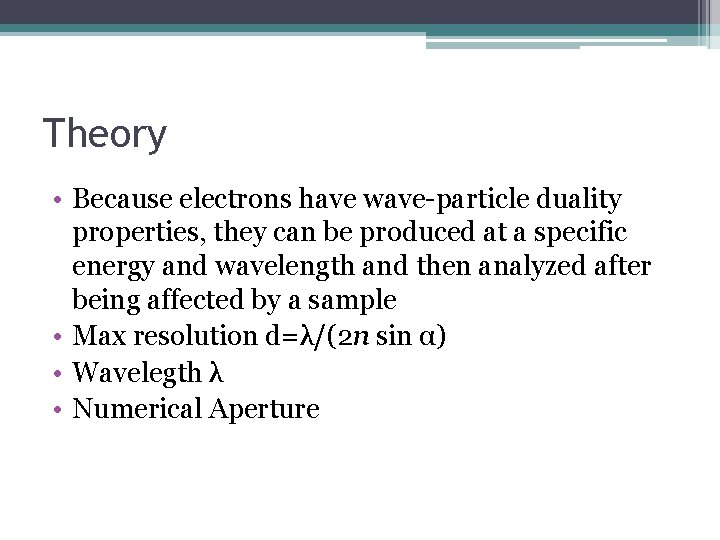 Theory • Because electrons have wave-particle duality properties, they can be produced at a