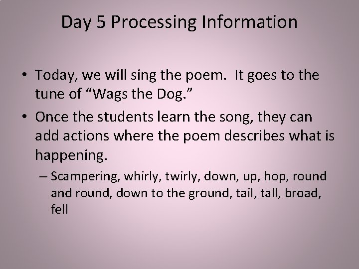 Day 5 Processing Information • Today, we will sing the poem. It goes to