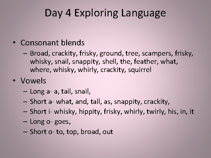 Day 4 Exploring Language • Consonant blends – Broad, crackity, frisky, ground, tree, scampers,