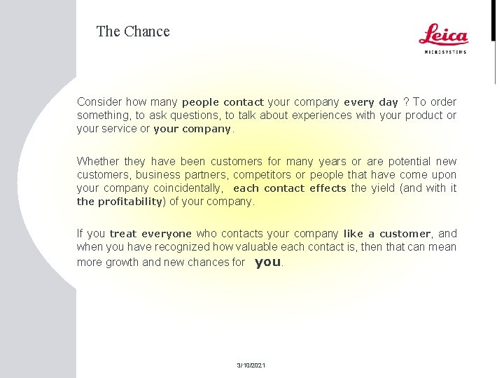 The Chance Consider how many people contact your company every day ? To order