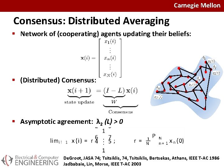 Carnegie Mellon Consensus: Distributed Averaging § Network of (cooperating) agents updating their beliefs: §
