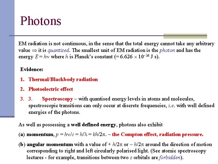 Photons EM radiation is not continuous, in the sense that the total energy cannot