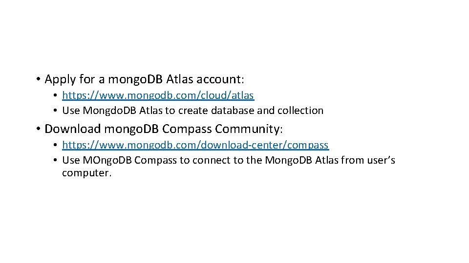  • Apply for a mongo. DB Atlas account: • https: //www. mongodb. com/cloud/atlas