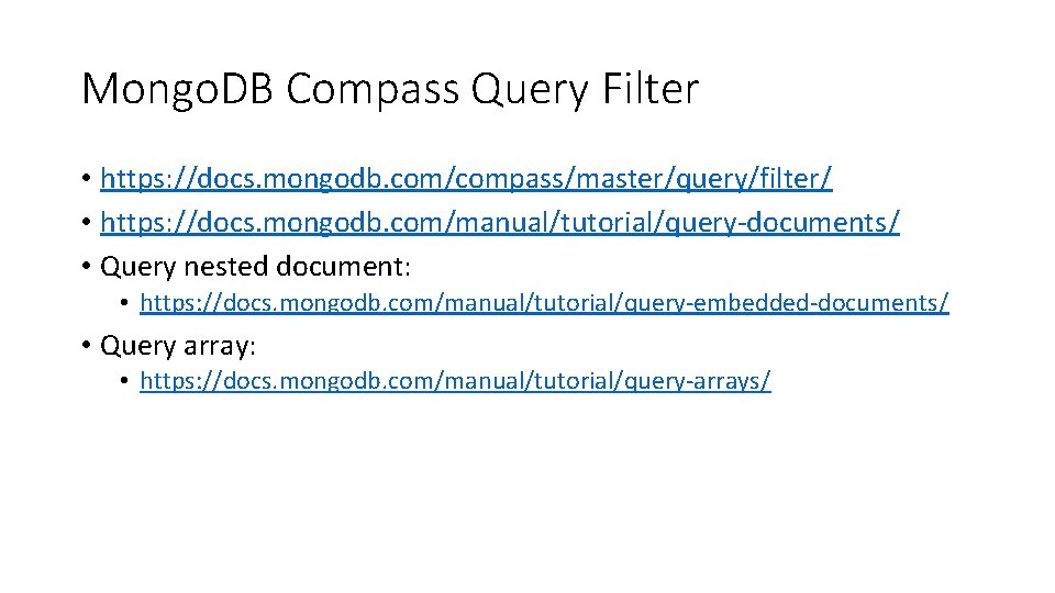 Mongo. DB Compass Query Filter • https: //docs. mongodb. com/compass/master/query/filter/ • https: //docs. mongodb.